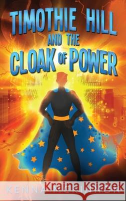 Timothie Hill and the Cloak of Power Kenna McKinnon 9784867507049 Next Chapter - książka