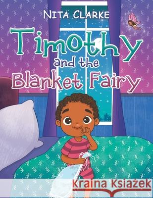 Timothy and the Blanket Fairy Nita Clarke 9781664176645 Xlibris Us - książka