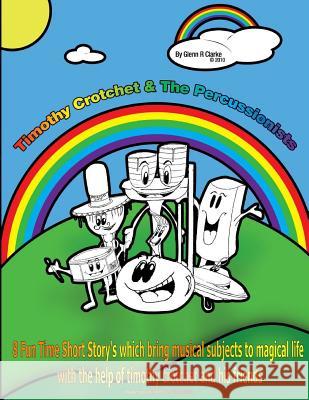 Timothy Crotchet & The Percussionists Story Time: 8 Fun Time Short Story's which bring musical subjects to magical life Clarke, Glenn R. 9781482745955 Createspace - książka