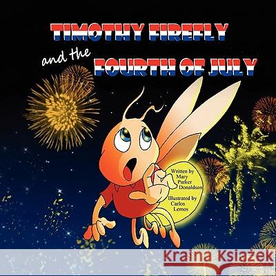 Timothy Firefly and the Fourth of July Mary Parker Donaldson Carlos Lemos 9781612250496 Mirror Publishing - książka