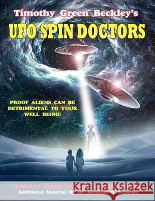 Timothy Green Beckley's UFO Spin Doctors: Proof Aliens Can Be Detrimental To Your Well Being Sean Casteel Tim R. Swartz Berthold E. Schwarz 9781606119501 Inner Light/Global Communications - książka