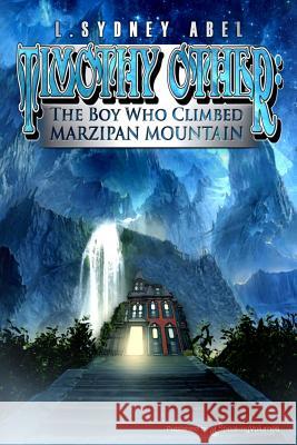 Timothy Other: The Boy Who Climbed Marzipan Mountain L. Sydney Abel 9781628152975 Speaking Volumes, LLC - książka