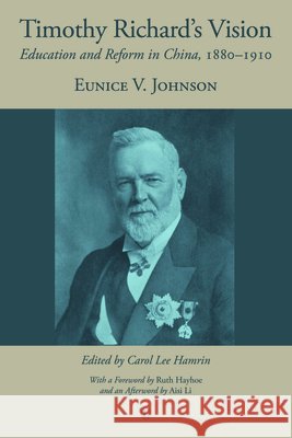 Timothy Richard's Vision: Education and Reform in China, 1880-1910 Eunice V. Johnson Carol Lee Hamrin 9780718893835 Lutterworth Press - książka
