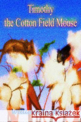 Timothy the Cotton Field Mouse MR William Fontan MR William Fontan 9781493619979 Createspace - książka
