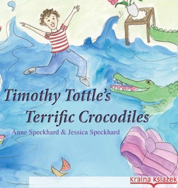 Timothy Tottle's Terrific Crocodiles Anne Speckhard Jessica Speckhard 9781935866015 Advances Press - książka