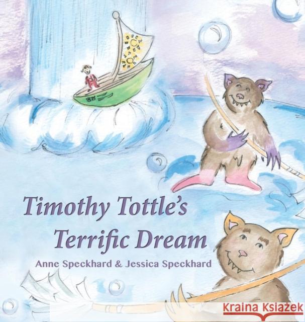 Timothy Tottle's Terrific Dream Anne Speckhard Jessica Speckhard 9781935866008 Advances Press - książka