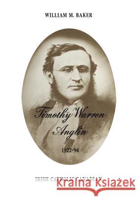 Timothy Warren Anglin, 1822-96: Irish Catholic Canadian William Baker 9781442651586 University of Toronto Press, Scholarly Publis - książka