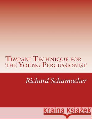 Timpani Technique for the Young Percussionist Richard C. Schumacher 9781534693623 Createspace Independent Publishing Platform - książka