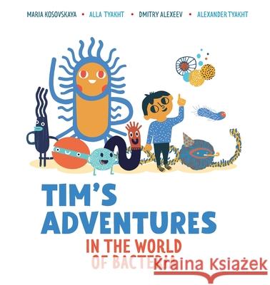 Tim's Adventures in the World of Bacteria Dmitry Alekseev, Maria Kosovskaya, Alla Tyakht 9781950381265 Piscataqua Press - książka