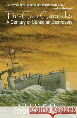 Tin-Can Canucks: A Century of Canadian Destroyers S. D. Campbell 9780969154822 Kay Cee Publications - książka