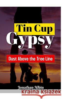 Tin Cup Gypsy: Dust Above the Tree Line Jonathan Albin 9781517079857 Createspace Independent Publishing Platform - książka