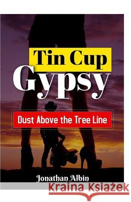 Tin Cup Gypsy: Dust Above the Tree Line Jonathan Albin 9781519340221 Createspace Independent Publishing Platform - książka