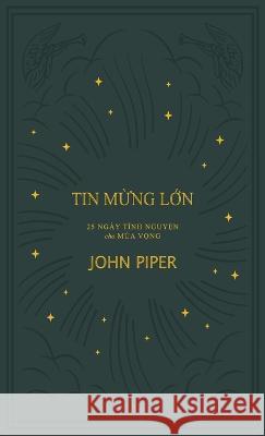 Tin mừng lớn: 25 Bai tĩnh nguyện cho Mua Vọng John Piper Daniel Doan Ha Nguyen 9781956210217 Tien Phong Ministries - książka