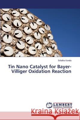 Tin Nano Catalyst for Bayer-Villiger Oxidation Reaction Konda Srilatha 9783659331206 LAP Lambert Academic Publishing - książka