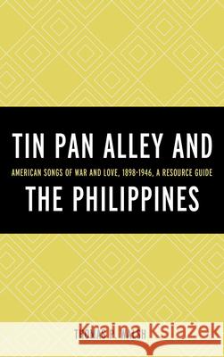 Tin Pan Alley and the Philippines: American Songs of War and Love, 1898-1946, a Resource Guide Walsh, Thomas P. 9780810886087 Scarecrow Press - książka