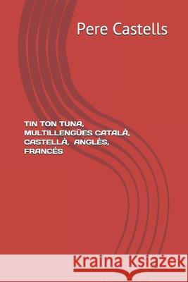 Tin Ton Tuna, Multillengües_català Pere Castells, Montserrat Santigosa 9798701138498 Independently Published - książka