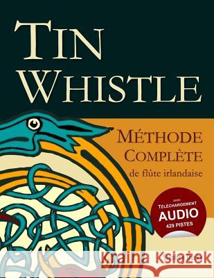 Tin Whistle - Méthode Complète de Flûte Irlandaise Ducke, Stephen 9781974195794 Createspace Independent Publishing Platform - książka