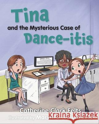 Tina and the Mysterious Case of Dance-Itis Catherine Clark Felts Marvin C. Valenzuela 9781958150795 Inner Peace Press - książka
