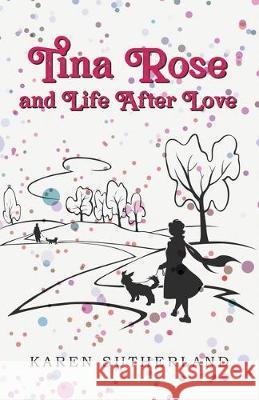 Tina Rose and Life After Love Karen Sutherland 9781789557183 New Generation Publishing - książka