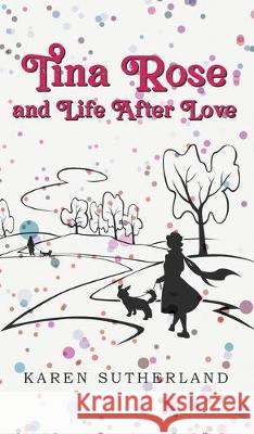 Tina Rose and Life After Love Karen Sutherland 9781789557763 New Generation Publishing - książka