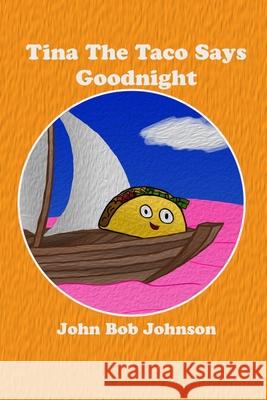 Tina The Taco Says Goodnight John Bob Johnson 9781714946679 Blurb - książka