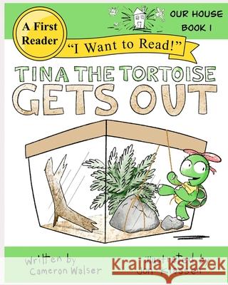 Tina the Tortoise Gets Out: Our House Book 1 Cameron MacKenzie Walser, Jon J Klassen 9781737259404 Cameron Walser Books - książka