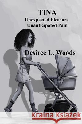Tina Unexpected Pleasure unanticapated Desiree L. Woods Jonathan Kimble Roshanay Fatima 9781737731443 Desiree L Woods - książka