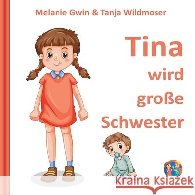 Tina wird große Schwester Melanie Gwin, Tanja Wildmoser 9783751902861 Books on Demand - książka