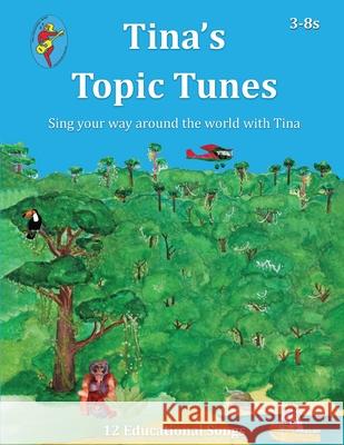 Tina's Topic Tunes 3-8s: Sing your way around the world with Tina Tina Lloyd-Morris 9783780475930 Tina Lloyd-Morris - książka
