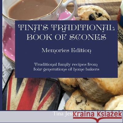 Tina's Traditional Book of Scones - Memories Edition: Traditional family recipes from four generations of home bakers Tina Jesson 9781910853245 Lioness Publishing - książka