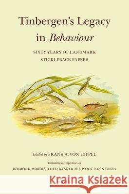 Tinbergen’s Legacy in Behaviour: Sixty Years of Landmark Stickleback Papers Frank von Hippel 9789004170292 Brill - książka
