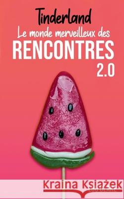 Tinderland ou le monde merveilleux des rencontres 2.0 Lou Blake 9782322394982 Books on Demand - książka