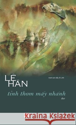 Tình Thơm Mấy Nhánh (hard cover) Le, Han 9781989705704 Nhan Anh Publisher - książka