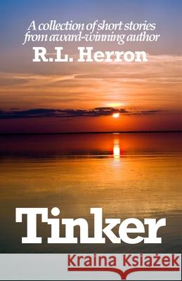Tinker: and Other Short Stories Herron, R. L. 9781477548318 Createspace - książka