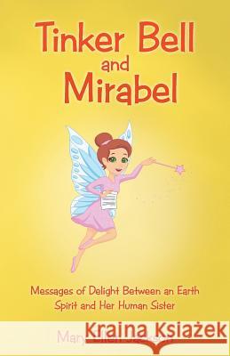 Tinker Bell and Mirabel: Messages of Delight Between an Earth Spirit and Her Human Sister Mary Ellen Jackson 9781504363099 Balboa Press - książka