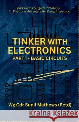 Tinker with Electronics: Basic Electronic Circuits Sunil Mathews 9798894750798 Notion Press - książka