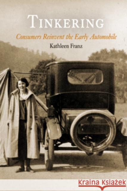 Tinkering: Consumers Reinvent the Early Automobile Kathleen Franz 9780812221589 University of Pennsylvania Press - książka