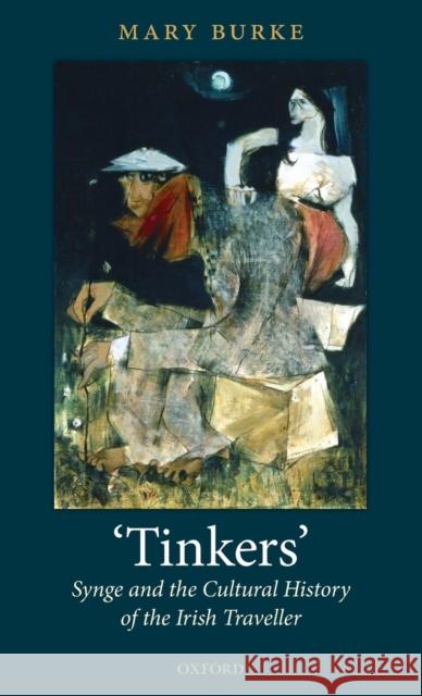 'Tinkers': Synge and the Cultural History of the Irish Traveller Burke, Mary 9780199566464 Oxford University Press, USA - książka