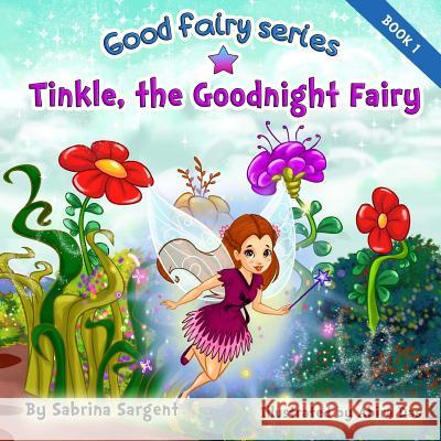 Tinkle, the Good Night Fairy: Book 1 in the Good Fairy Series Sabrina Sargent 9781732116603 Butterfly Garden Books - książka