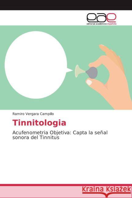 Tinnitologia : Acufenometria Objetiva: Capta la señal sonora del Tinnitus Vergara Campillo, Ramiro 9783639535532 Editorial Académica Española - książka