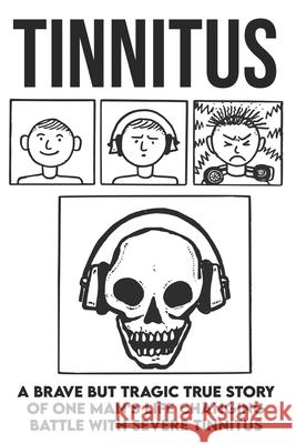Tinnitus - A brave but tragic true story of one man's life changing battle with severe tinnitus Terry Cunningham 9781527264014 Stagedoor Publishing - książka