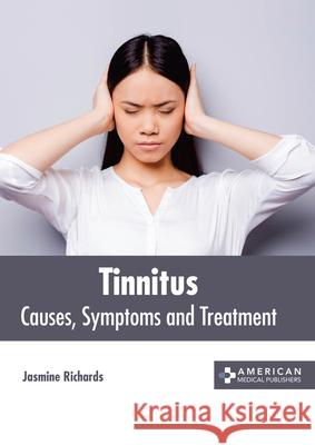 Tinnitus: Causes, Symptoms and Treatment Jasmine Richards 9781639274154 American Medical Publishers - książka