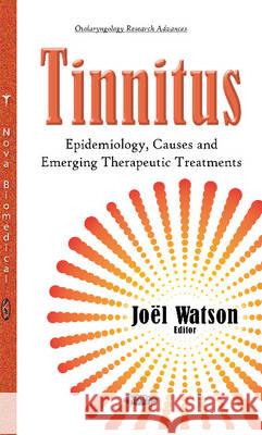 Tinnitus: Epidemiology, Causes & Emerging Therapeutic Treatments Joël Watson 9781634841542 Nova Science Publishers Inc - książka