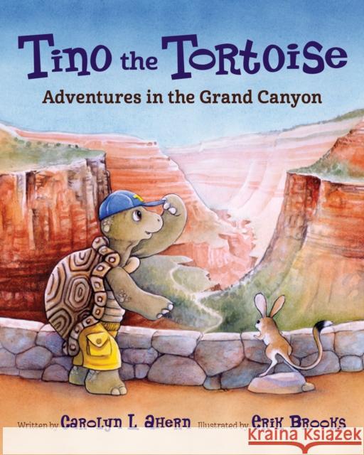 Tino the Tortoise: Adventures in the Grand Canyon Carolyn L. Ahern Erik Brooks 9781513209425 West Margin Press - książka