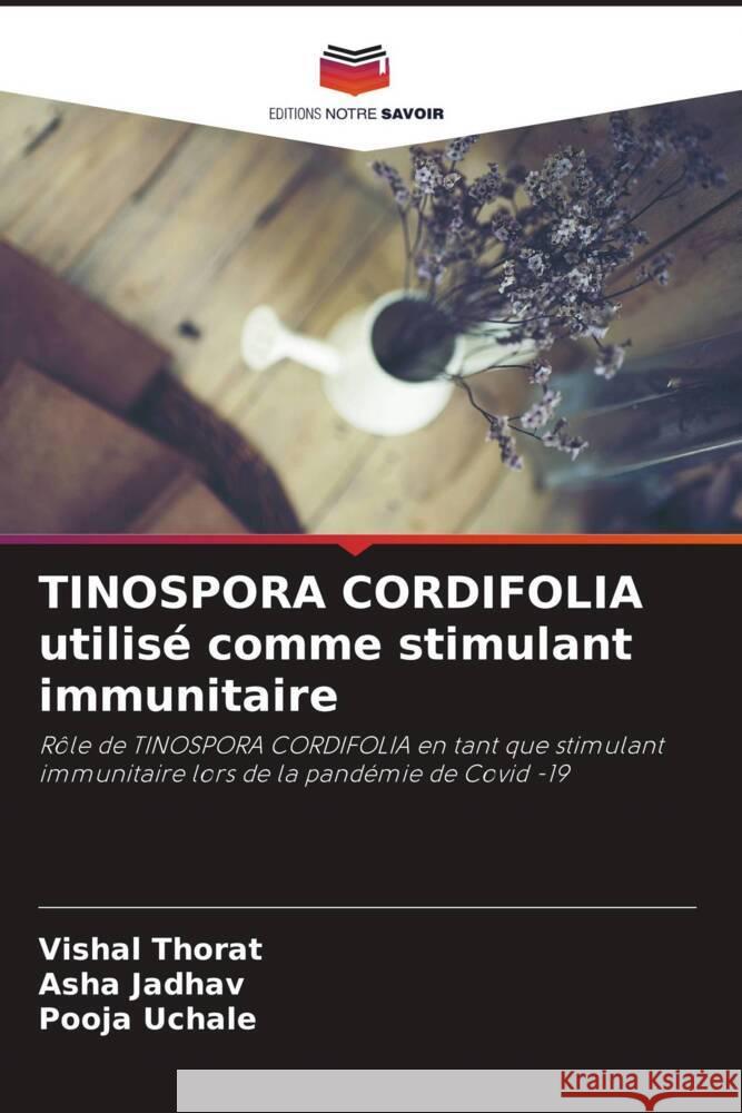 TINOSPORA CORDIFOLIA utilisé comme stimulant immunitaire Thorat, Vishal, Jadhav, Asha, Uchale, Pooja 9786205248058 Editions Notre Savoir - książka