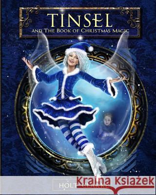 Tinsel and the Book of Christmas Magic Holt Clarke 9780996979115 Imagination 2 Creation Publishing - książka