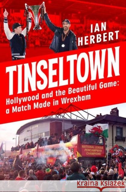 Tinseltown: Hollywood and the Beautiful Game - a Match Made in Wrexham Ian Herbert 9781035407705 Headline Publishing Group - książka