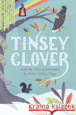 Tinsey Clover and the Tree of Balance Chelsea Walker Flagg 9780996728461 Chelsea Walker Flagg - książka