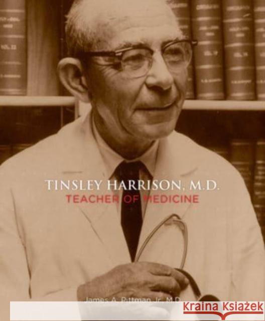 Tinsley Harrison, M.D.: Teacher of Medicine James A. Pittma 9781588382269 New South Books - książka