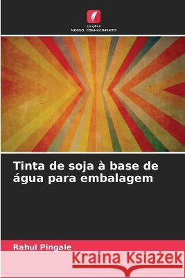 Tinta de soja à base de água para embalagem Rahul Pingale 9786205356708 Edicoes Nosso Conhecimento - książka